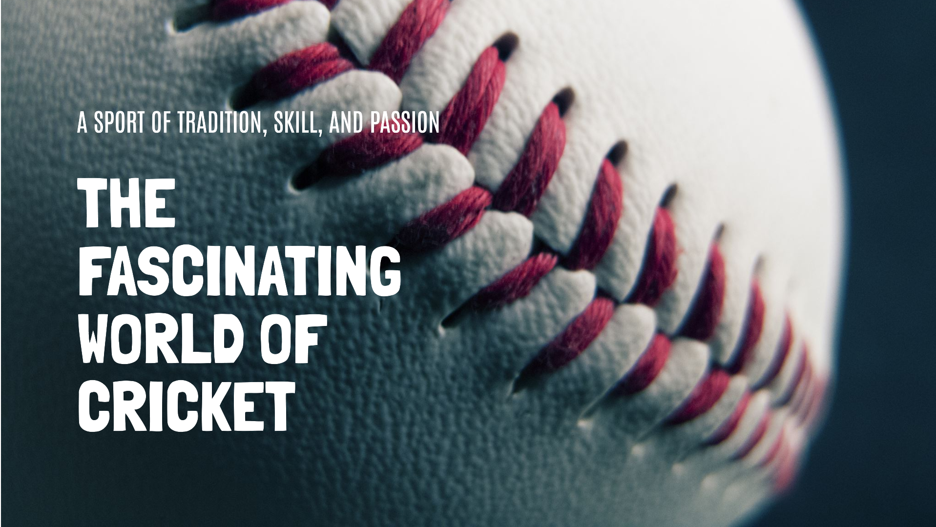 The Fascinating World of Cricket: A Sport of Tradition, Skill, and Passion