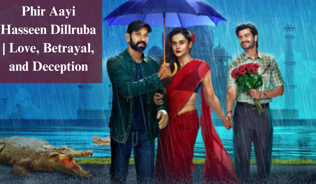 Phir Aayi Hasseen Dillruba: A Tale of Love, Betrayal, and Deception