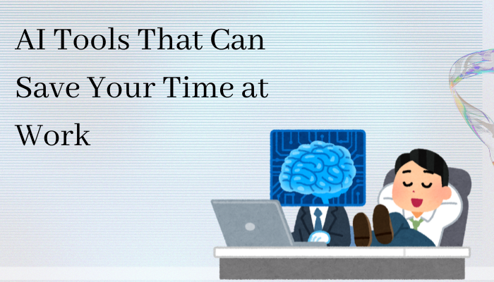 AI Tools That Can Save Your Time at Work