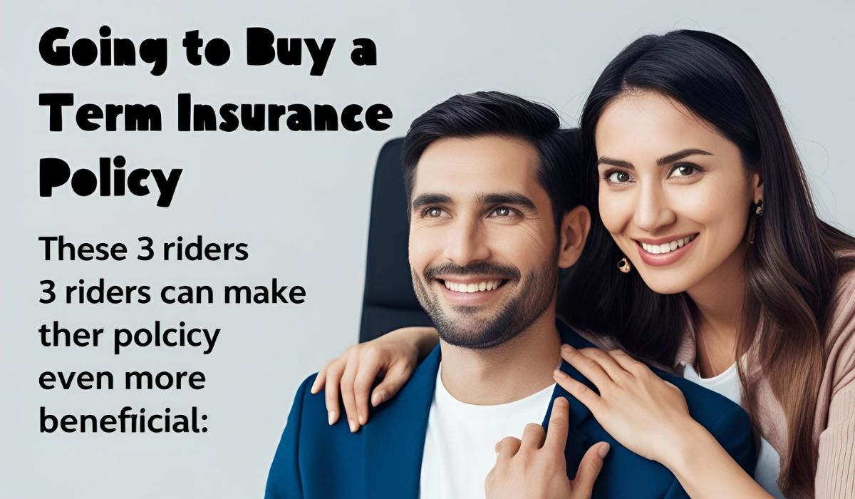Going to Buy a Term Insurance Policy? इन 3 राइडर्स से पॉलिसी बन सकती है और भी फायदेमंद