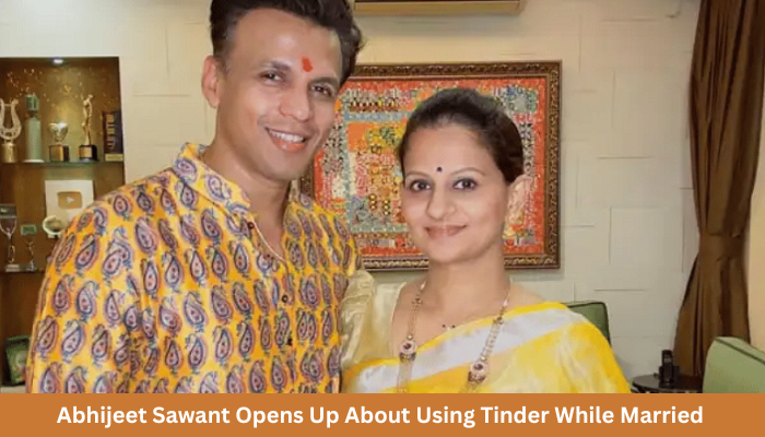 “Biwi Ko Pata Nahi Tha” — Abhijeet Sawant Opens Up About Using Tinder While Married
