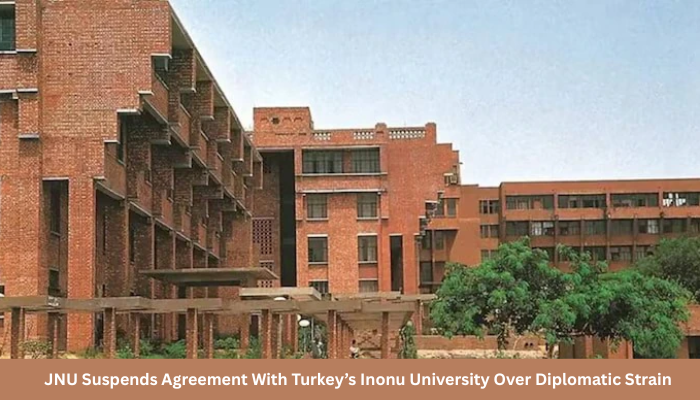 JNU Suspends Agreement With Turkey’s Inonu University Over Diplomatic Strain 