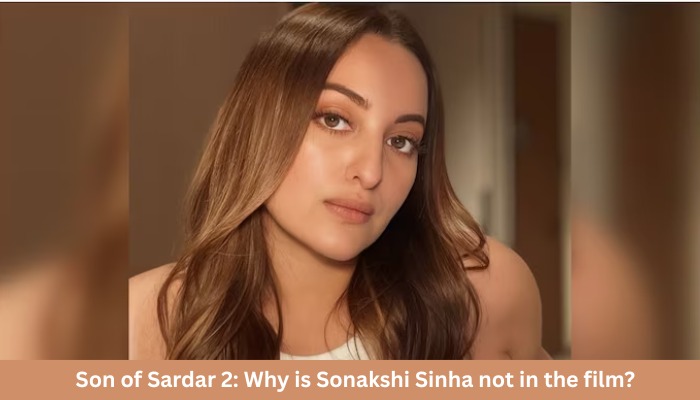 Son of Sardar 2: Why is Sonakshi Sinha not in the film? She Revealed The Reason Herself