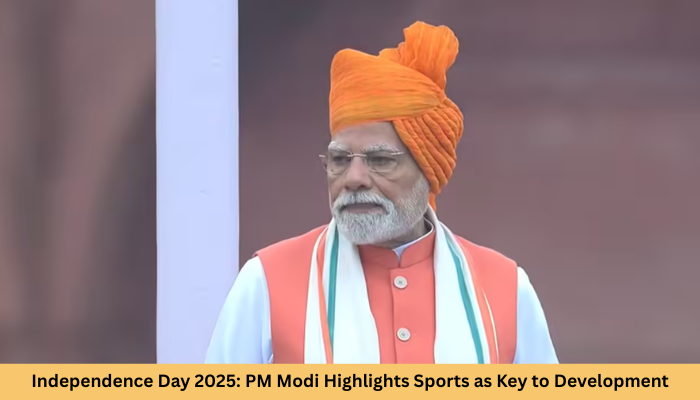 Independence Day 2025: PM Modi Highlights Sports as Key to Development in Red Fort Address
