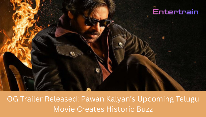 OG Trailer Released: Pawan Kalyan’s Upcoming Telugu Movie Creates Historic Buzz