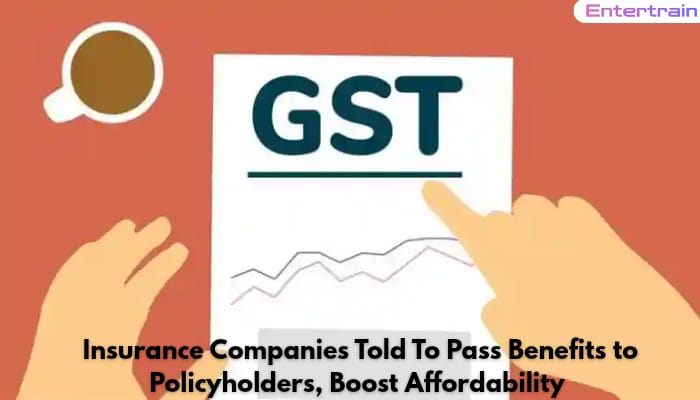 GST Relief: Insurance Companies Told To Pass Benefits to Policyholders, Boost Affordability