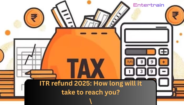 ITR Refund 2025: How Long Will It Take To Reach You?