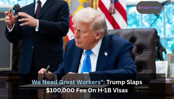 We Need Great Workers: Trump Slaps $100,000 Fee On H-1B Visas