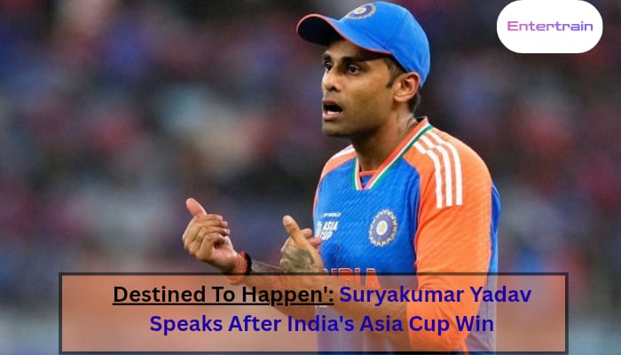 Destined To Happen: Suryakumar Yadav Speaks After India’s Asia Cup Win
