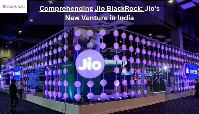 Comprehending Jio BlackRock: Jio’s New Venture in India