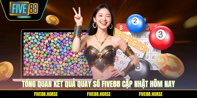 Kết Quả Quay Số Five88 - Cập Nhật Nhanh Chóng 2026 1 Tổng quan kết quả quay số Five88 cập nhật hôm nay